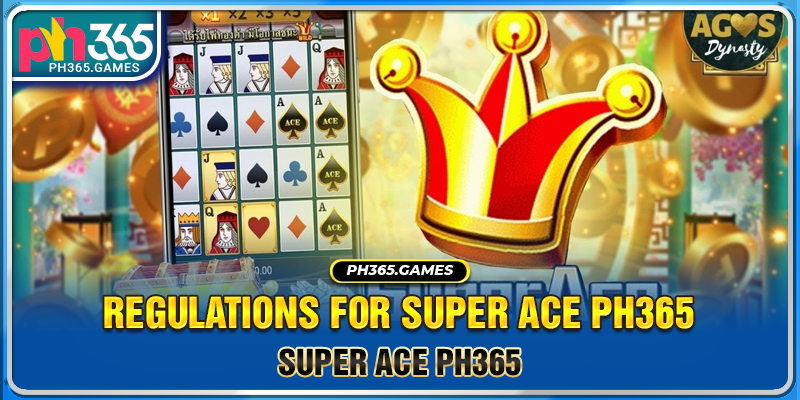 Regulations for Super Ace PH365