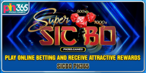 Sicbo Ph365 - Play online betting and receive attractive rewards