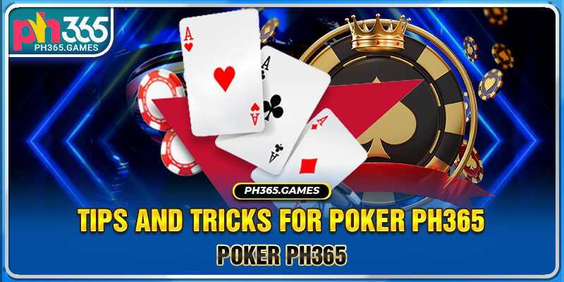 Tips and tricks for Poker Ph365