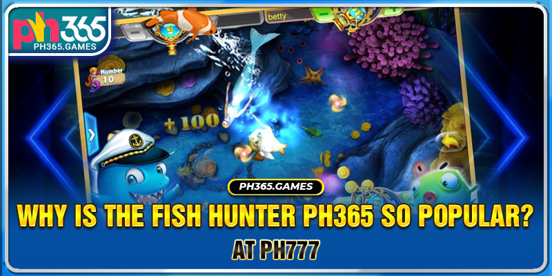 Why is the Fish Hunter Ph365 so popular?